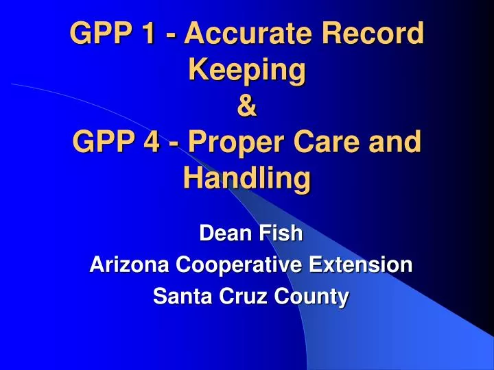 gpp 1 accurate record keeping gpp 4 proper care and handling