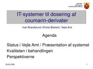 IT-systemer til dosering af coumarin-derivater Ivan Brandslund, Klinisk Biokemi, Vejle Amt