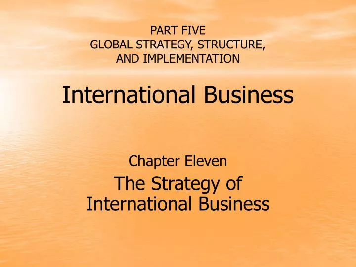 part five global strategy structure and implementation international business