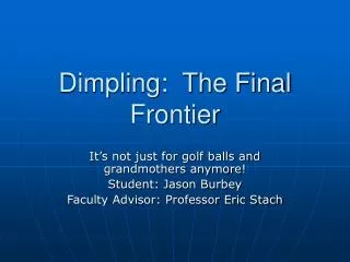Dimpling: The Final Frontier