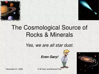 The Cosmological Source of Rocks &amp; Minerals