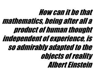 How can it be that mathematics, being after all a product of human thought independent of experience, is so admirably ad