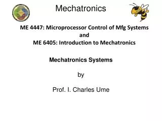 ME 4447: Microprocessor Control of Mfg Systems and ME 6405: Introduction to Mechatronics