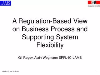 A Regulation-Based View on Business Process and Supporting System Flexibility