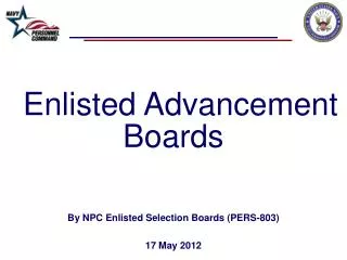 Enlisted Advancement Boards By NPC Enlisted Selection Boards (PERS-803) 17 May 2012