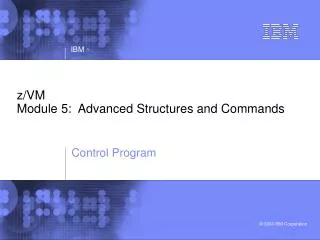 z/VM Module 5: Advanced Structures and Commands