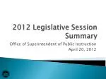 2012 Legislative Session Summary - Office of Superintendent of Public Instruction - slide 1