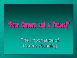 “Four Careers and a Funeral”