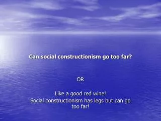 Can social constructionism go too far?