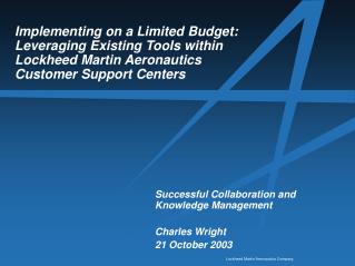 Implementing on a Limited Budget: Leveraging Existing Tools within Lockheed Martin Aeronautics Customer Support Centers