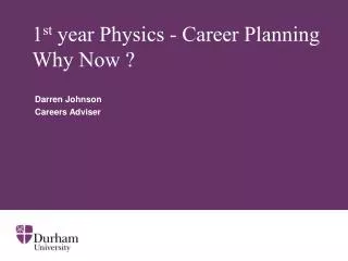 1 st year Physics - Career Planning Why Now ?