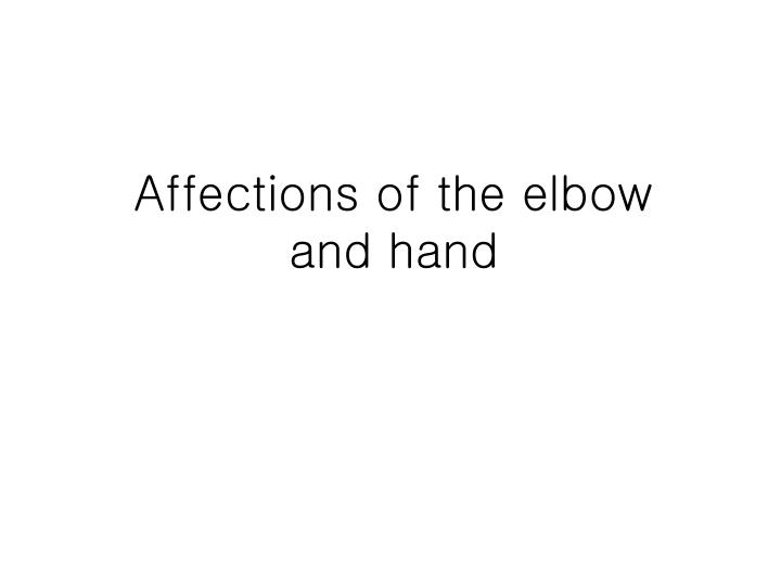 affections of the elbow and hand