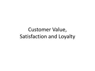 Customer Value, Satisfaction and Loyalty