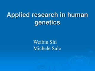 Applied research in human genetics