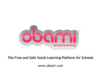 The Free and Safe Social Learning Platform for Schools www.obami.com