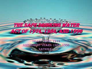 The Safe Drinking Water Act of 1974, 1984, and 1996