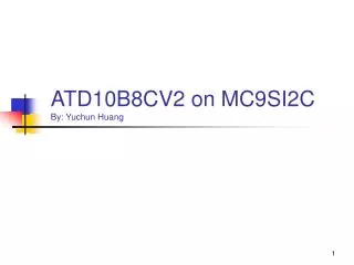 ATD10B8CV2 on MC9SI2C By: Yuchun Huang