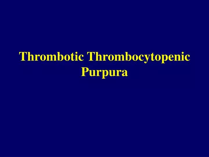 thrombotic thrombocytopenic purpura