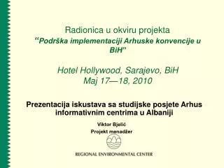 Radionica u okviru projekta “ Podr ška implementaciji Arhuske konvencije u BiH ” Hotel Hollywood , Sarajevo , BiH Maj