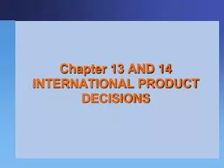 Chapter 13 AND 14 INTERNATIONAL PRODUCT DECISIONS