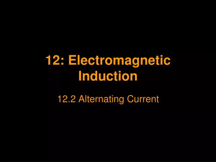 Ppt 12 Electromagnetic Induction Powerpoint Presentation Free
