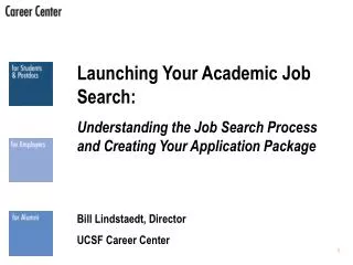 Launching Your Academic Job Search: Understanding the Job Search Process and Creating Your Application Package Bill Lind