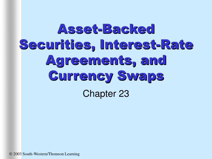 asset backed securities interest rate agreements and currency swaps