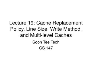 Lecture 19: Cache Replacement Policy, Line Size, Write Method, and Multi-level Caches