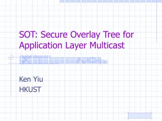 SOT: Secure Overlay Tree for Application Layer Multicast