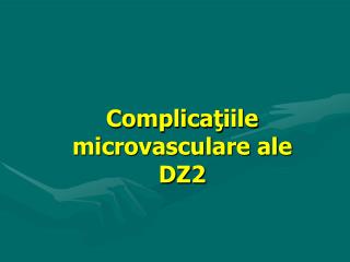 Complica ţ iile microvasculare ale DZ2