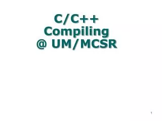 C/C++ Compiling @ UM/MCSR