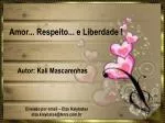 Amor... Respeito... e Liberdade ! - slide 1
