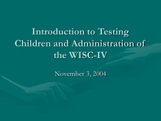 Introduction to Testing Children and Administration of the WISC-IV
