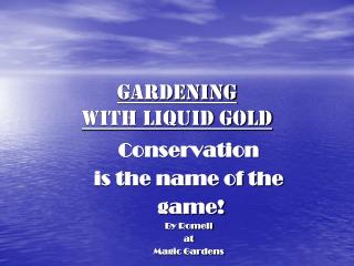 Gardening with Liquid Gold