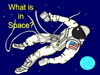 What is in Space?
