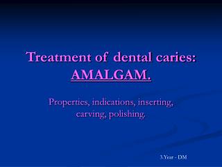 Treatment of dental caries: AMALGAM.
