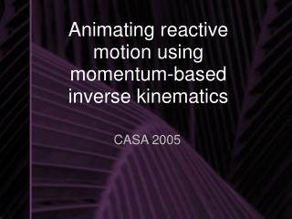 Animating reactive motion using momentum-based inverse kinematics