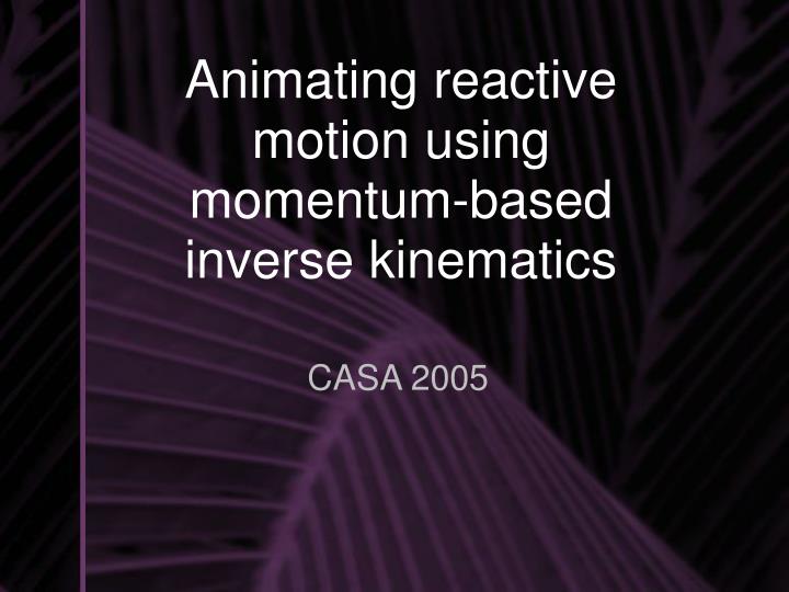 animating reactive motion using momentum based inverse kinematics
