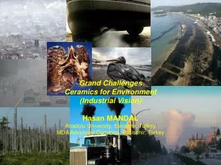 Grand Challenges Ceramics for Environment (Industrial Vision) Hasan MANDAL Anadolu University, Eskisehir, Turkey MDA Adv