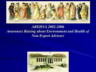 AREHNA 2002-2006 Awareness Raising about Environment and Health of Non-Expert Advisors