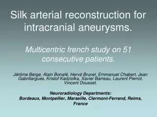 Silk arterial reconstruction for intracranial aneurysms. Multicentric french study on 51 consecutive patients.