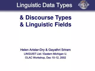 Helen A ristar-Dry &amp; Gayathri Sriram LINGUIST List / Eastern Michigan U. OLAC Workshop, Dec 10-12, 2002