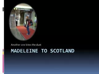 Madeleine to Scotland