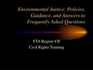Environmental Justice: Policies, Guidance, and Answers to Frequently Asked Questions