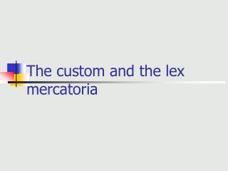 The custom and the lex mercatoria