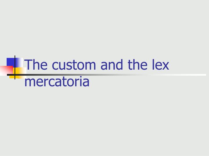 the custom and the lex mercatoria