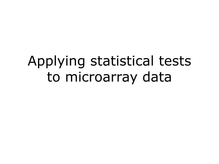 applying statistical tests to microarray data