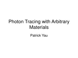 Photon Tracing with Arbitrary Materials
