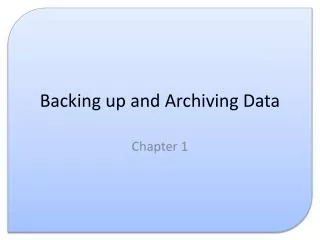 Backing up and Archiving Data