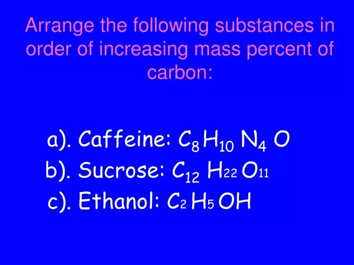 arrange the following substances in order of increasing mass percent of carbon